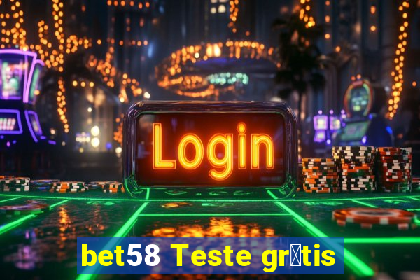 bet58 Teste gr谩tis